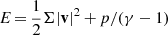 $ E\,{=}\,\frac{1}{2} \Sigma |\mathbf{v}|^2\,{+}\,p/(\gamma - 1) $