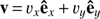 $ \mathbf{v}\,{=}\,v_x \mathbf{\hat{e}}_x\,{+}\,v_y \mathbf{\hat{e}}_y $