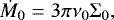 \begin{align*} \dot{M}_0 = 3\pi\nu_0\Sigma_0, \end{align*}