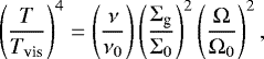 \begin{align*} \left(\frac{T}{T_{\textrm{vis}}}\right)^4 = \left(\frac{\nu}{\nu_0}\right)\left(\frac{\Sigma_{\textrm{g}}}{\Sigma_0}\right)^2\left(\frac{\Omega}{\Omega_0}\right)^2, \end{align*}