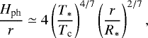\begin{align*} \frac{H_{\textrm{ph}}}{r} \simeq 4\left(\frac{T_*}{T_{\textrm{c}}}\right)^{4/7}\left(\frac{r}{R_*}\right)^{2/7},\end{align*}
