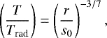 \begin{align*} \left(\frac{T}{T_{\textrm{rad}}}\right) = \left(\frac{r}{s_0}\right)^{-3/7},\end{align*}