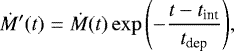 \begin{align*} \dot{M}^{\prime}(t) = \dot{M}(t)\exp{\left(-\frac{t-t_{\textrm{int}}}{t_{\textrm{dep}}}\right)},\end{align*}