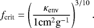 \begin{align*} f_{\textrm{crit}} = \left(\frac{\kappa_{\textrm{env}}}{1 \textrm{cm}^2\textrm{g}^{-1}}\right)^{3/10}.\end{align*}