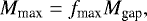 \begin{align*} M_{\textrm{max}} = f_{\textrm{max}}M_{\textrm{gap}},\end{align*}