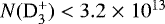 $N({\textrm{D}_3^&#x002B;}) < 3.2 \;{\times}\; 10^{13}$