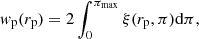 $$ \begin{aligned} w_{\rm p}(r_{\rm p}) = 2 \int _0^{\pi _{\rm max}} \xi (r_{\rm p},\pi ) \mathrm{d}\pi , \end{aligned} $$