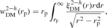 $$ \begin{aligned} w_{\rm DM}^{2-h}(r_{\rm p})=r_{\rm p} \int _{r_{\rm p}}^{\infty } \frac{\xi ^{2-h}_{\mathrm{DM}}(r)r\mathrm{d}r}{\sqrt{r^2-r_{\rm p}^2}}, \end{aligned} $$