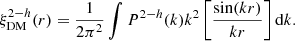$$ \begin{aligned} \xi ^{2-h}_{\rm DM}(r)=\frac{1}{2\pi ^2}\int P^{2-h}(k)k^2 \left[\frac{\sin (kr)}{kr} \right] \mathrm{d}k. \end{aligned} $$