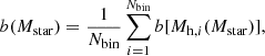 $$ \begin{aligned} b(M_{\rm star}) = \frac{1}{N_{\rm bin}} \sum _{i=1}^{N_{\rm bin}} b[M_{\mathrm{h},i} (M_{\rm star})], \end{aligned} $$