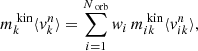 $$ \begin{aligned} m^{\text{ kin}}_k \langle v^n_k \rangle = \sum \limits _{i=1}^{N_\text{ orb}} w_i \, m^{\text{ kin}}_{ik} \langle v^n_{ik} \rangle , \end{aligned} $$