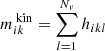 $ m^{\text{ kin}}_{ik} = \sum\limits_{l=1}^{N_v} h_{ikl} $