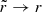 $ \tilde{r} \rightarrow r $