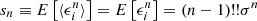 $ s_n \equiv E \left[ \langle \epsilon^{n}_{i} \rangle \right] = E \left[\epsilon^{n}_{i} \right] = (n-1)!!\sigma^n $