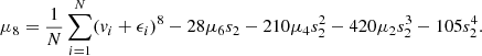 $$ \begin{aligned} \mu _8 = \frac{1}{N} \sum \limits ^N_{i=1} (v_i + \epsilon _i)^8 - 28 \mu _6 s_2 - 210 \mu _4 s^2_2 - 420 \mu _2 s^3_2 - 105 s^4_2.\qquad \end{aligned} $$