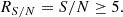 $$ \begin{aligned} R_{S/N} = S/N \ge 5 . \end{aligned} $$