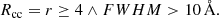 $$ \begin{aligned} R_{\rm cc} = r \ge 4 \wedge {FWHM} > 10\,\AA . \end{aligned} $$