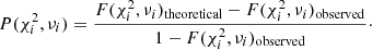 $$ \begin{aligned} P(\chi _i^2, \nu _i) = \frac{F(\chi _i^2, \nu _i)_{\rm theoretical} - F(\chi _i^2, \nu _i)_{\rm observed}}{1 - F(\chi _i^2, \nu _i)_{\rm observed}}\cdot \end{aligned} $$