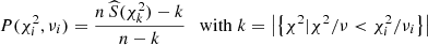 $$ \begin{aligned} P(\chi _i^2, \nu _i) = \frac{n\,\widehat{S}(\chi _k^2) - k}{n - k} \quad \mathrm{with}\;k=\left|\left\{ \chi ^2 \vert \chi ^2/\nu < \chi _i^2/\nu _i\right\} \right| \end{aligned} $$