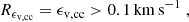$$ \begin{aligned} R_{\epsilon _{\rm v,cc}} = \epsilon _{\rm v,cc} > 0.1\,\mathrm{km}\,\mathrm{s}^{-1} \;, \end{aligned} $$