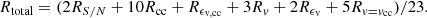 $$ \begin{aligned} R_{\rm total} = (2 R_{S/N} + 10 R_{\rm cc} + R_{\epsilon _{\rm v,cc}} + 3 R_v + 2 R_{\epsilon _{\rm v}} + 5 R_{v = v_{\rm cc}}) / 23 . \end{aligned} $$