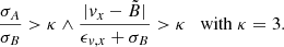 $$ \begin{aligned} \frac{\sigma _A}{\sigma _B} > \kappa \wedge \frac{|v_x - \tilde{B}|}{\epsilon _{v,x} + \sigma _B} > \kappa \quad \mathrm{with}\;\kappa = 3 . \end{aligned} $$