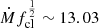 $ \dot{M} f_{\mathrm{cl}}^{\frac{1}{2}}\sim13.03 $