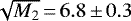 $\sqrt{M_2}\,{=}\,6.8\,{\pm}\,0.3$