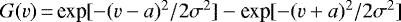 $G(v)\,{=}\,\textrm{exp}[-(v-a)^2/2\sigma^2]-\textrm{exp}[-(v&#x002B;a)^2/2\sigma^2]$