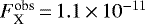 $F^{\textrm{obs}}_{\textrm{X}}\,{=}\,1.1\,{\times}\, 10^{-11}$