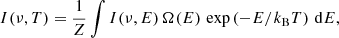 $$ \begin{aligned} I(\nu , T) = \frac{1}{Z}\int I(\nu , E)\,\Omega (E)\,\exp \left(-E/k_{\rm B} T\right)\,\mathrm{d}E, \end{aligned} $$