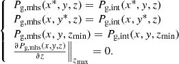$$ \begin{aligned} \left\{ \begin{array}{l} P_{\rm g,mhs}(x^{*},{ y},z) = P_{\rm g,int}(x^{*},{ y},z) \\ P_{\rm g,mhs}(x,{ y}^{*},z) = P_{\rm g,int}(x,{ y}^{*},z) \\ P_{\rm g,mhs}(x,{ y},z_{\rm min}) = P_{\rm g,int}(x,{ y},z_{\rm min}) \\ \frac{\partial P_{\rm g,mhs}(x,{ y},z)}{\partial z} \Big \Vert _{z_{\rm max}} =0. \end{array}\right. \end{aligned} $$