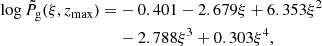 $$ \begin{aligned} \log \tilde{P}_{\rm g}(\xi ,z_{\rm max}) =&-0.401-2.679 \xi +6.353 \xi ^2\nonumber \\&-2.788 \xi ^3 + 0.303 \xi ^4, \end{aligned} $$