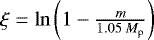 $\xi=\ln \left( 1 - \frac{m}{1.05\: M_{\textrm{p}}} \right)$