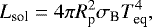 \begin{equation*} L_{\textrm{sol}} = 4 \pi R^2_{\textrm{p}} \sigma_{\textrm{B}} T_{\textrm{eq}}^4, \end{equation*}