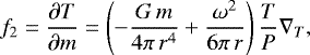 \begin{equation*} f_2 = \dfrac{\partial T}{\partial m} = \left( -\frac{G\,m}{4\pi\, r^4} &#x002B; \frac{\omega^2}{6\pi\, r } \right) \frac{T}{P}\nabla_{T},\\ \end{equation*}