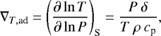 \begin{equation*} \nabla_{T,\text{ad}}=\left( \dfrac{\partial \ln T}{\partial \ln P} \right)_{\textrm{S}}=\frac{P\: \delta}{T\:\rho\: c_{\textrm{p}}}, \end{equation*}