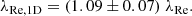 $$ \begin{aligned} \lambda _\mathrm{Re,1D} = (1.09 \pm 0.07) \; \lambda _\mathrm{Re} . \end{aligned} $$