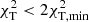 $ \chi_{\rm T}^2 < 2\chi_{\rm T, min}^2 $