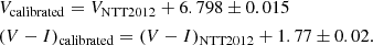 $$ \begin{aligned}&V_{\rm calibrated} = V_{\rm NTT2012} + 6.798\pm 0.015 \\&(V-I)_{\rm calibrated} = (V-I)_{\rm NTT2012} + 1.77\pm 0.02. \end{aligned} $$
