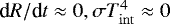 $\textrm{d}R/\textrm{d}t\approx 0, \sigma T_{\mathrm{int}}^4 \approx 0$