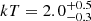 $ kT=2.0^{+0.5}_{-0.3} $