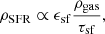 $$ \begin{aligned} \rho _\mathrm{SFR} \propto \epsilon _\mathrm{sf} \frac{\rho _\mathrm{gas} }{\tau _\mathrm{sf} }, \end{aligned} $$