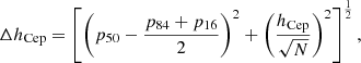 $$ \begin{aligned} \Delta h_\mathrm{Cep} = \left[ \left(p_\mathrm{50} - \frac{ p_\mathrm{84} + p_\mathrm{16} }{2} \right)^2 + \left( \frac{h_\mathrm{Cep} }{\sqrt{N}} \right) ^2 \right]^{\frac{1}{2}}, \end{aligned} $$