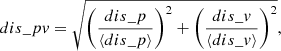 $$ \begin{aligned} dis\_pv = \sqrt{\left(\frac{dis\_p}{\langle dis\_p \rangle }\right)^{2} + \left(\frac{dis\_v}{\langle dis\_v \rangle }\right)^{2}}, \end{aligned} $$