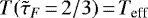 $T(\tilde{\tau}_F\,{=}\,2/3)\,{=}\,T_{\textrm{eff}}$