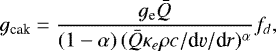 \begin{equation*} g_{\textrm{cak}} = \frac{g_{\textrm{e}} \bar{Q}}{ (1-\alpha) \, (\bar{Q} \kappa_e \rho c/\textrm{d}\varv/\textrm{d}r)^{\alpha} } f_d,\end{equation*}