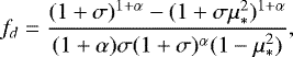 \begin{equation*} f_d = \frac{ (1&#x002B;\sigma)^{1&#x002B;\alpha} - (1&#x002B;\sigma \mu_{\ast}^2)^{1&#x002B;\alpha} } { (1&#x002B;\alpha) \sigma (1&#x002B;\sigma)^{\alpha} (1- \mu_{\ast}^2) } ,\end{equation*}