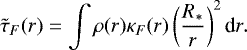 \begin{equation*} \tilde{\tau}_F(r) = \int \rho(r) \kappa_F(r) \left( \frac{R_{\ast}}{r} \right)^2 \textrm{d}r. \end{equation*}