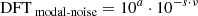$$ \begin{aligned}&\mathrm{DFT}_{\text{ modal-noise}} = 10^a \cdot 10^{-s\cdot \nu } \end{aligned} $$